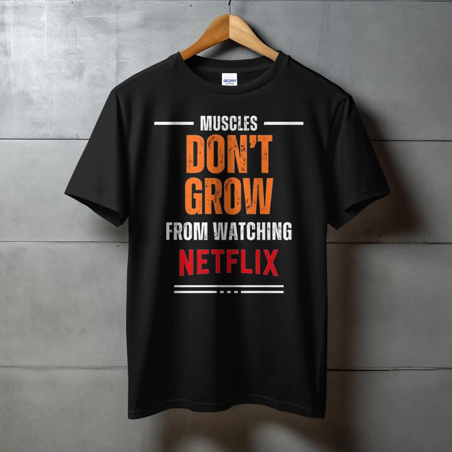 MUSCLE DON'T GROW AS FROM WATCHING NETFLIX