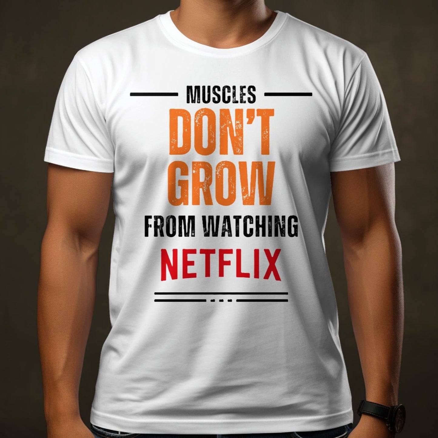 MUSCLE DON'T GROW AS FROM WATCHING NETFLIX